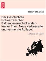 Der Geschichten Schweizerischer Eidgenossenschaft erster-fünfter Theil. Neue verbesserte und vermehrte Auflage