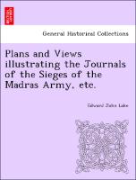 Plans and Views Illustrating the Journals of the Sieges of the Madras Army, Etc