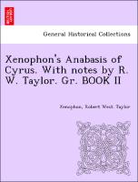 Xenophon's Anabasis of Cyrus. With notes by R. W. Taylor. Gr. BOOK II