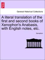 A Literal Translation of the First and Second Books of Xenophon's Anabasis, with English Notes, Etc