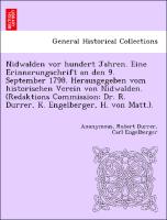 Nidwalden vor hundert Jahren. Eine Erinnerungschrift an den 9. September 1798. Herausgegeben vom historischen Verein von Nidwalden. (Redaktions Commission: Dr. R. Durrer, K. Engelberger, H. von Matt.)