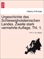 Urgeschichte Des Schleswigholsteinischen Landes. Zweite Stark Vermehrte Auflage. Thl. 1