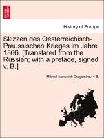 Skizzen Des Oesterreichisch-Preussischen Krieges Im Jahre 1866. [Translated from the Russian, With a Preface, Signed V. B.]