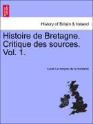 Histoire de Bretagne. Critique Des Sources. Vol. 1