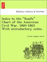 Index to the "Scaife" Chart of the American Civil War, 1860-1865. with Introductory Notes