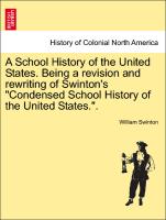 A School History of the United States. Being a revision and rewriting of Swinton's "Condensed School History of the United States."