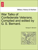 War Talks of Confederate Veterans. Compiled and Edited by G. S. Bernard