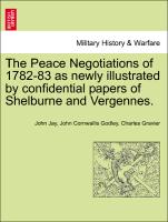 The Peace Negotiations of 1782-83 as Newly Illustrated by Confidential Papers of Shelburne and Vergennes