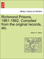 Richmond Prisons, 1861-1862. Compiled from the Original Records, Etc