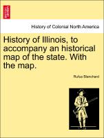 History of Illinois, to Accompany an Historical Map of the State. with the Map