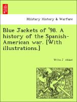 Blue Jackets of '98. a History of the Spanish-American War. [With Illustrations.]