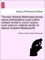 Thomæ Hobbes Malmesburiensis opera philosophica quæ Latine scripsit omnia in unum corpus nunc primum collecta studio et labore Gulielmi Molesworth. VOL. V