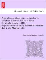 Apuntamientos Para La Historia Politica I Social de La Nueva Granada Desde 1810 I Especialmente de La Administracion del 7 de Marzo, Etc