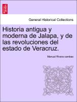 Historia Antigua y Moderna de Jalapa, y de Las Revoluciones del Estado de Veracruz