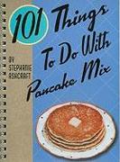 101 Things to Do with Pancake Mix