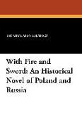 With Fire and Sword: An Historical Novel of Poland and Russia