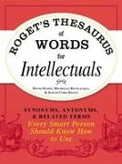 Roget's Thesaurus of Words for Intellectuals: Synonyms, Antonyms, and Related Terms Every Smart Person Should Know How to Use