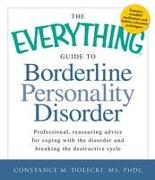 The Everything Guide to Borderline Personality Disorder: Professional, Reassuring Advice for Coping with the Disorder and Breaking the Destructive Cyc