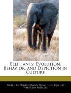 Elephants: Evolution, Behavior, and Depiction in Culture