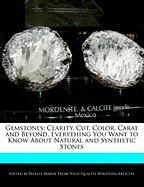 Gemstones: Clarity, Cut, Color, Carat and Beyond, Everything You Want to Know about Natural and Synthetic Stones