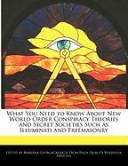 What You Need to Know about New World Order Conspiracy Theories and Secret Societies Such as Illuminati and Freemasonry