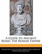A Guide to Ancient Rome: The Roman Empire