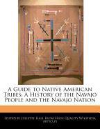 A Guide to Native American Tribes: A History of the Navajo People and the Navajo Nation