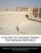 A Guide to Ancient Rome: The Roman Republic