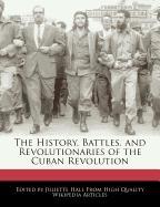 The History, Battles, and Revolutionaries of the Cuban Revolution