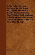 A Narrative Of Four Voyages, To The South Sea, North And South Pacific Ocean, Chinese Sea, Ethiopic And Southern Atlantic Ocean, Indian And Antarctic