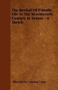 The Revival of Priestly Life in the Seventeenth Century in France - A Sketch