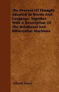 The Process of Thought Adapted to Words and Language. Together with a Description of the Relational and Differential Machines