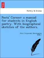 Poets' Corner: A Manual for Students in English Poetry. with Biographical Sketches of the Authors