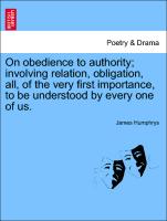 On Obedience to Authority, Involving Relation, Obligation, All, of the Very First Importance, to Be Understood by Every One of Us