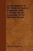 An Introduction to the Study of Modern Geography, With a Chapter on the Geography of the Christian Church