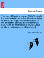 The Lay of Marie: a poem. [With "Extracts from a dissertation on the life and writings of Marie, an Anglo-Norman poetess of the thirteenth century. By Monsieur La Rue," and an abstract of the twelve lays of Marie, with versions of two lays.]