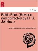 Baltic Pilot. (Revised and corrected by H. D. Jenkins.). Part. I