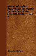 History of English Poetry from the Twelfth to the Close of the Sixteenth Century - Vol. II