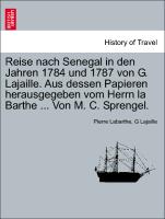 Reise Nach Senegal in Den Jahren 1784 Und 1787 Von G. Lajaille. Aus Dessen Papieren Herausgegeben Vom Herrn La Barthe ... Von M. C. Sprengel