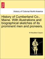 History of Cumberland Co., Maine. with Illustrations and Biographical Sketches of Its Prominent Men and Pioneers
