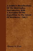 A Soldier's Recollections of the West Indies and America, with a Narrative of the Expedition to the Island of Welcheren - Vol. I