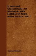 Scenes and Characteristics of Hindostan, with Sketches of Anglo-Indian Society - Vol. I