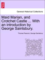 Maid Marian, and Crotchet Castle ... with an Introduction by George Saintsbury
