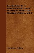 Pen Sketches by a Vanished Hand - From the Papers of the Late Mortimer Collins - Vol. I