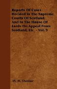 Reports of Cases Decided in the Supreme Courts of Scotland, and in the House of Lords on Appeal from Scotland, Etc. - Vol. 9