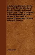 A Catalogue Raisonne Of The Works Of The Most Eminent Dutch, Flemish, And French Painters, In Which Is Included A Short Biographical Notice Of The Art