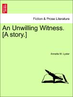 An Unwilling Witness. [A Story.]