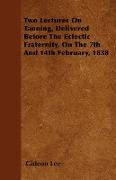 Two Lectures on Tanning, Delivered Before the Eclectic Fraternity, on the 7th and 14th February, 1838