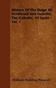 History of the Reign of Ferdinand and Isabella, the Catholic, of Spain - Vol. 1