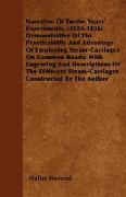 Narrative Of Twelve Years' Experiments, (1824-1836) Demonstrative Of The Practicability And Advantage Of Employing Steam-Carriages On Common Roads, Wi